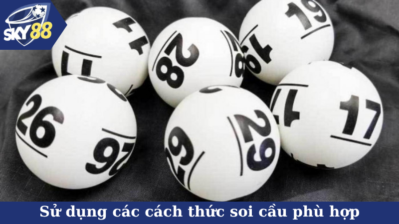 Sử dụng các cách thức soi cầu phù hợp